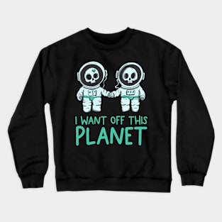 I want off this planet Crewneck Sweatshirt